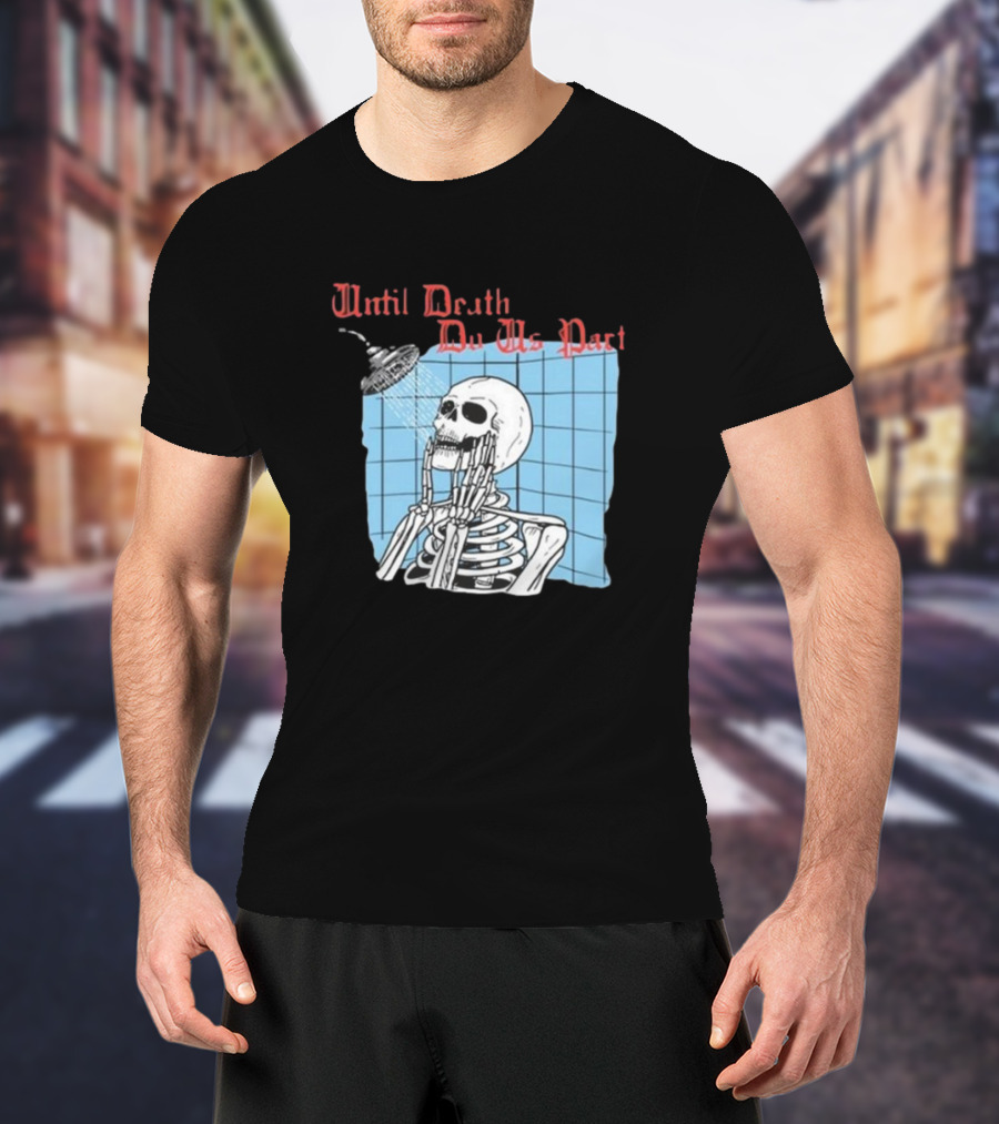 Until Death Do Us Part Skeleton Shower Art By Hillary White T-Shirt