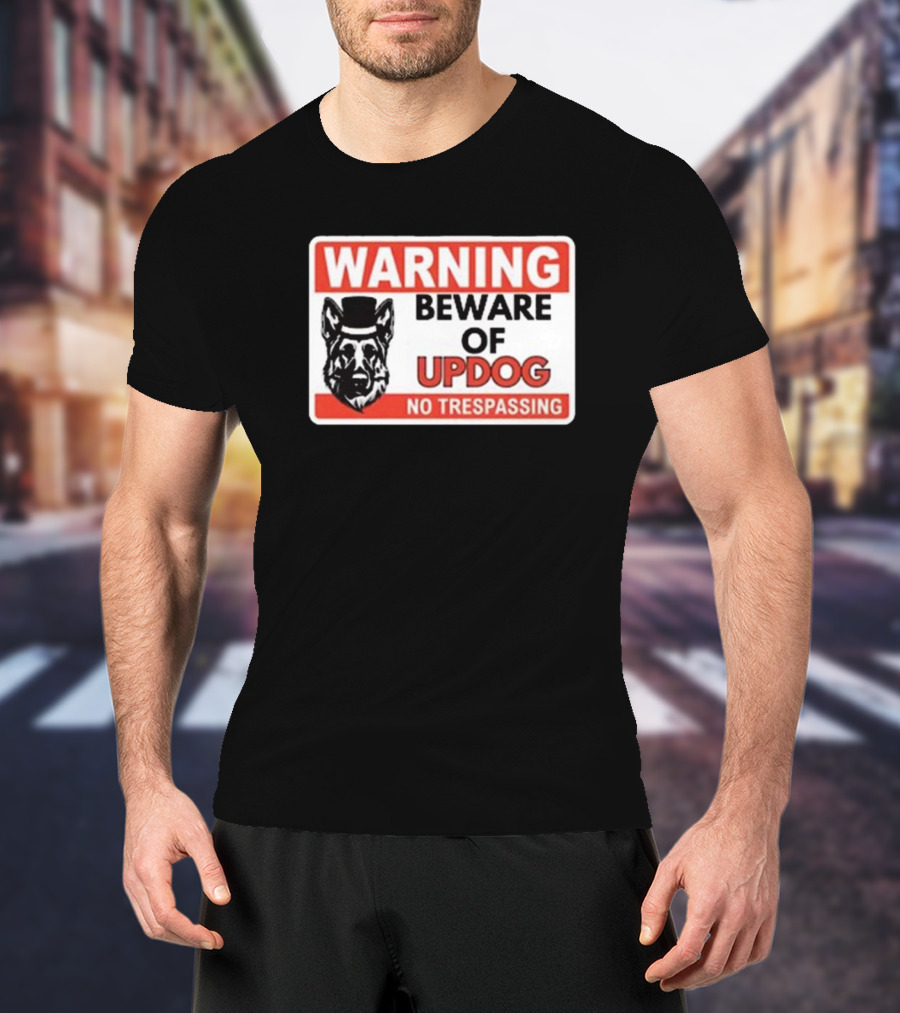 Warning Beware Of Updog No Trespassing Sign With Dog In Top Hat T-Shirt