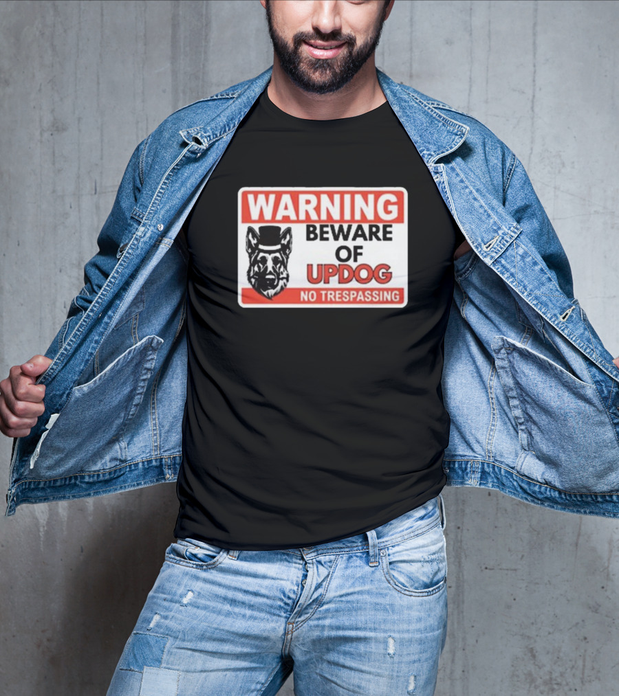 Warning Beware Of Updog No Trespassing Sign With Dog In Top Hat T-Shirt