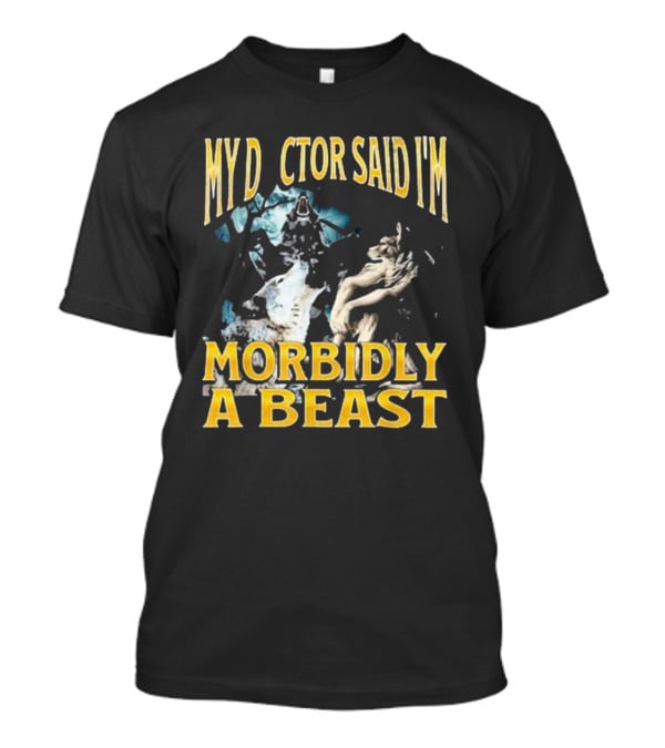 My Doctor Said I'm Morbidly A Beast Werewolf Wolf T-Shirt