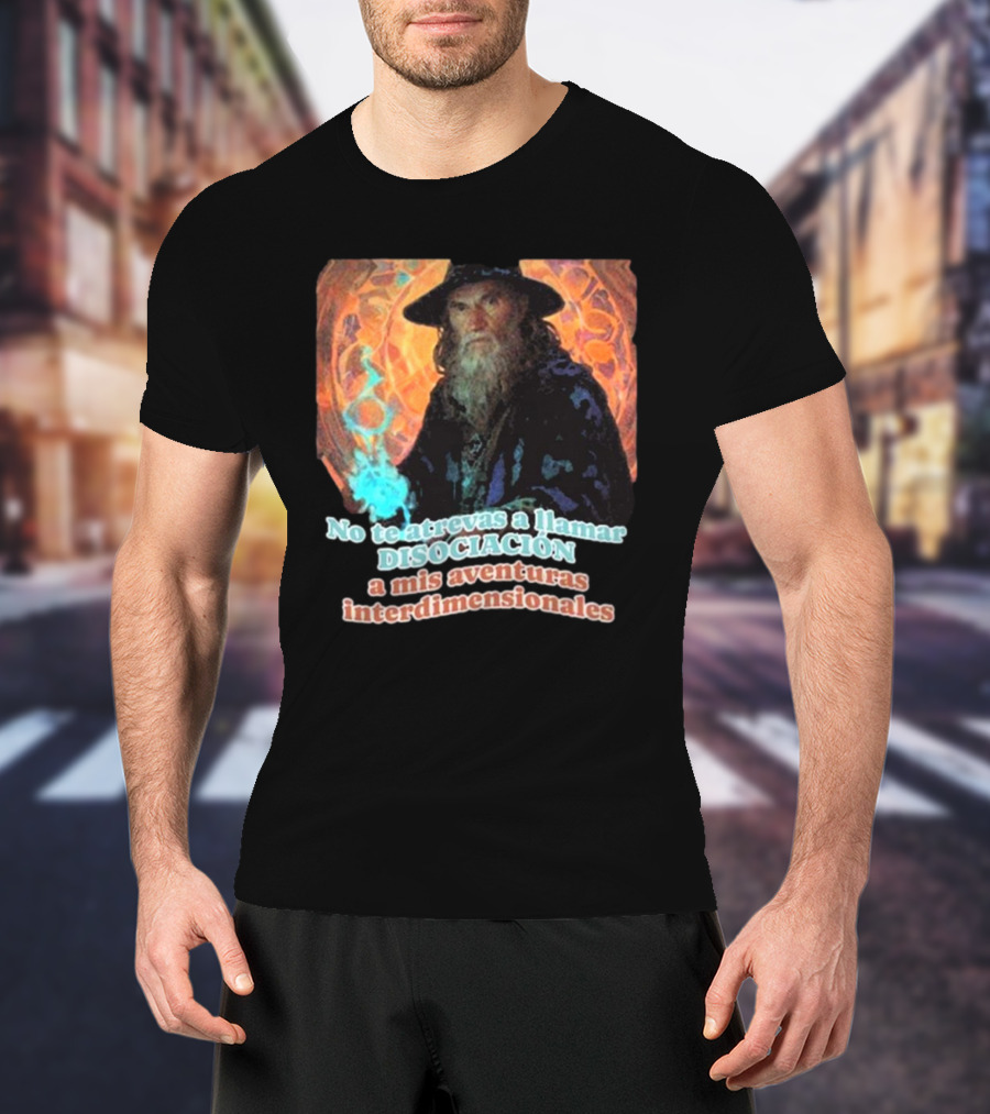 Nasty Poet No Te Atrevas A Llamar Disociación A Mis Aventuras Interdimensionales Wizard Aura T-Shirt
