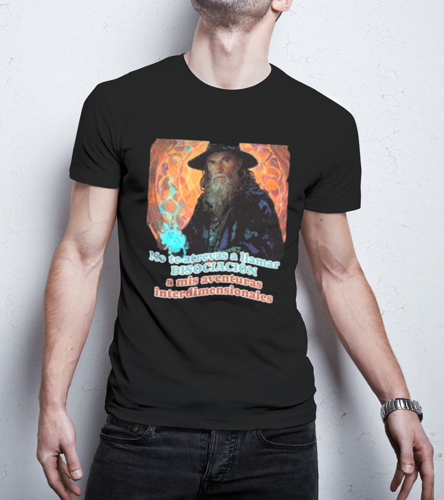 Nasty Poet No Te Atrevas A Llamar Disociación A Mis Aventuras Interdimensionales Wizard Aura T-Shirt