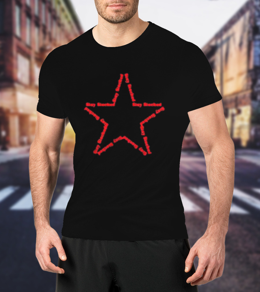 Stay Stacked Star Design The Sick And Stacked Society T-Shirt