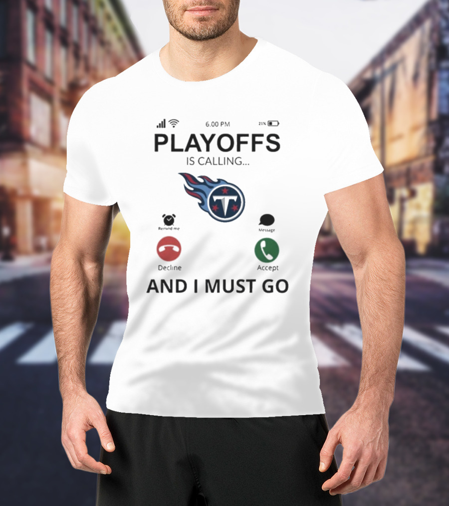 Playoffs Are Calling And I Must Go Tennessee Titans T-Shirt
