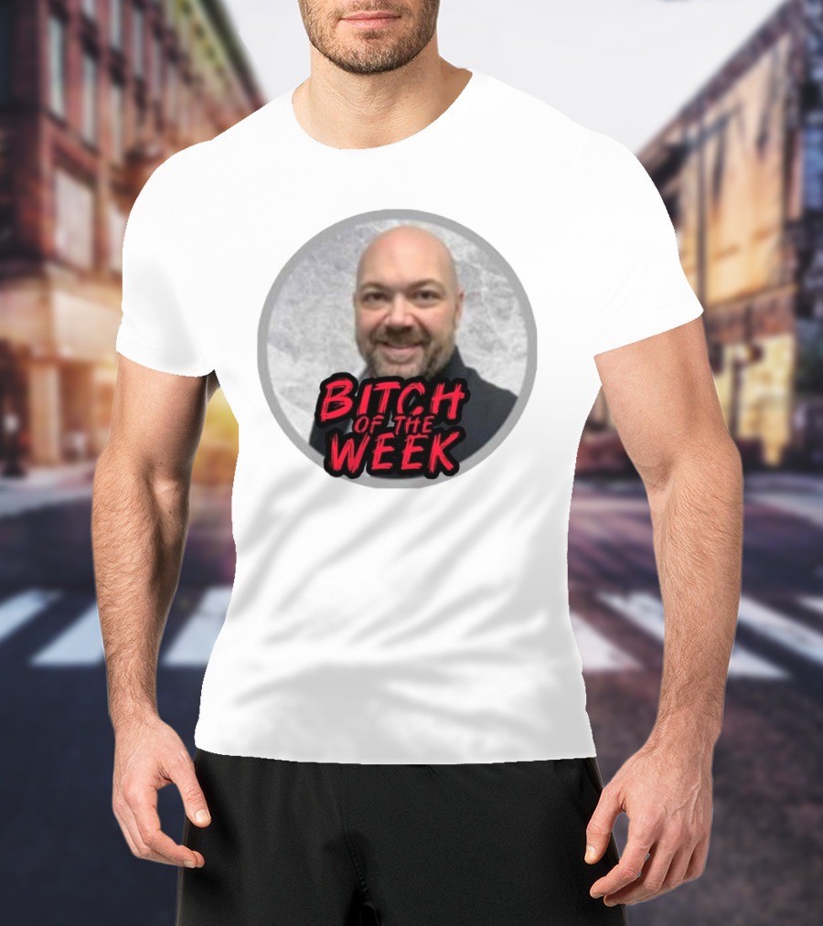 Bitch Of The Week Ryan Caldwell Josh Heishman T-Shirt