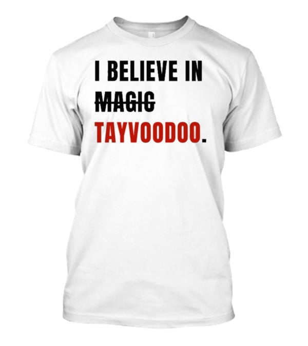 I Believe In Tayvoodoo Jojo In KC Magic T-Shirt