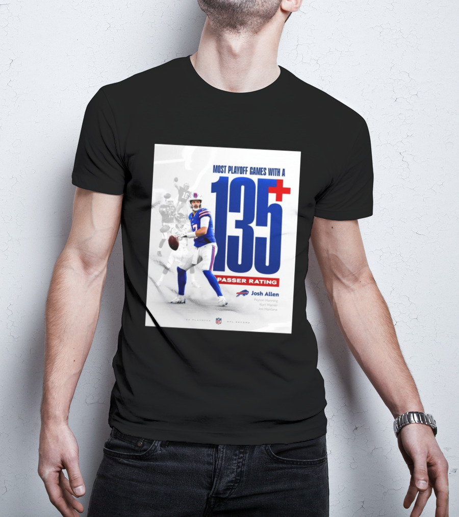 Buffalo Bills Josh Allen Most Playoff Games With A 135+ Passer Rating NFL Record Peyton Manning Kurt Warner Joe Montana T-Shirt