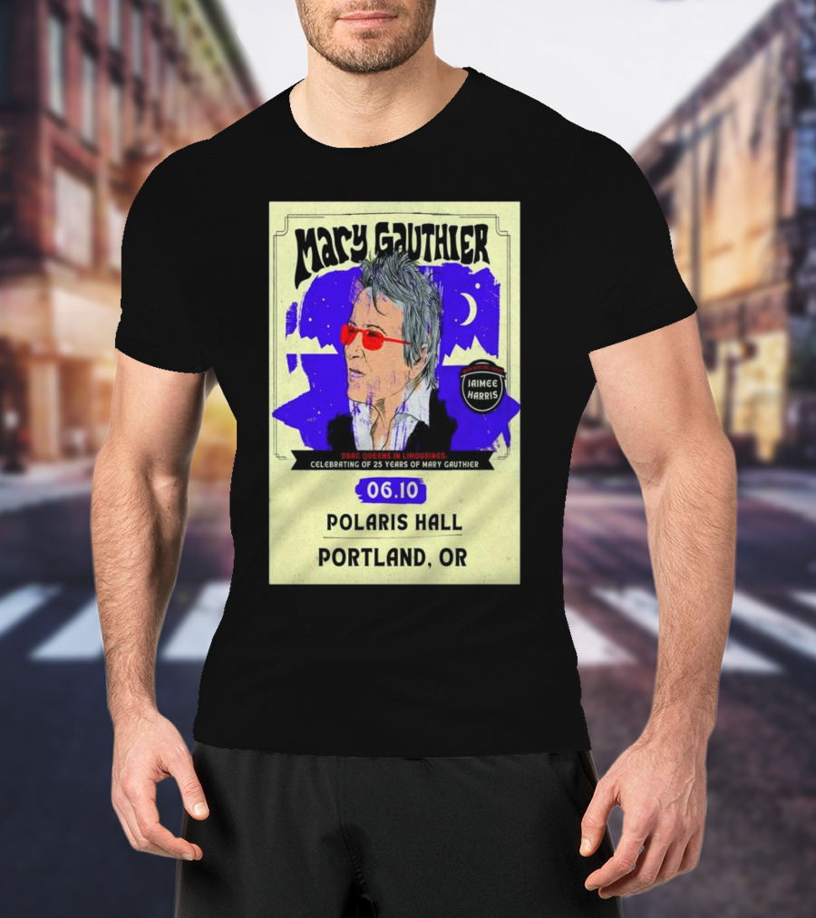 Mary Gauthier Celebrating 25 Years Drag Queens In Limousines Jaimee Harris Polaris Hall Portland OR June 10 2025 T-Shirt
