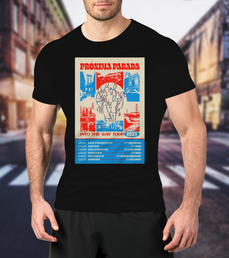 PRÓXIMA PARADA Into The Way Tour 2025 San Francisco Austin Los Angeles Chicago Brooklyn Denver With Vinyl Williams GOJIRA Jacob Jeffries Adjua Bermudez Sharon Darby Bre Kennedy T-Shirt