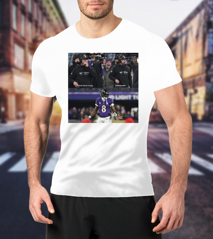 Baltimore Ravens Even Harbaugh Lamar Throw It Away Unbelievable T-Shirt