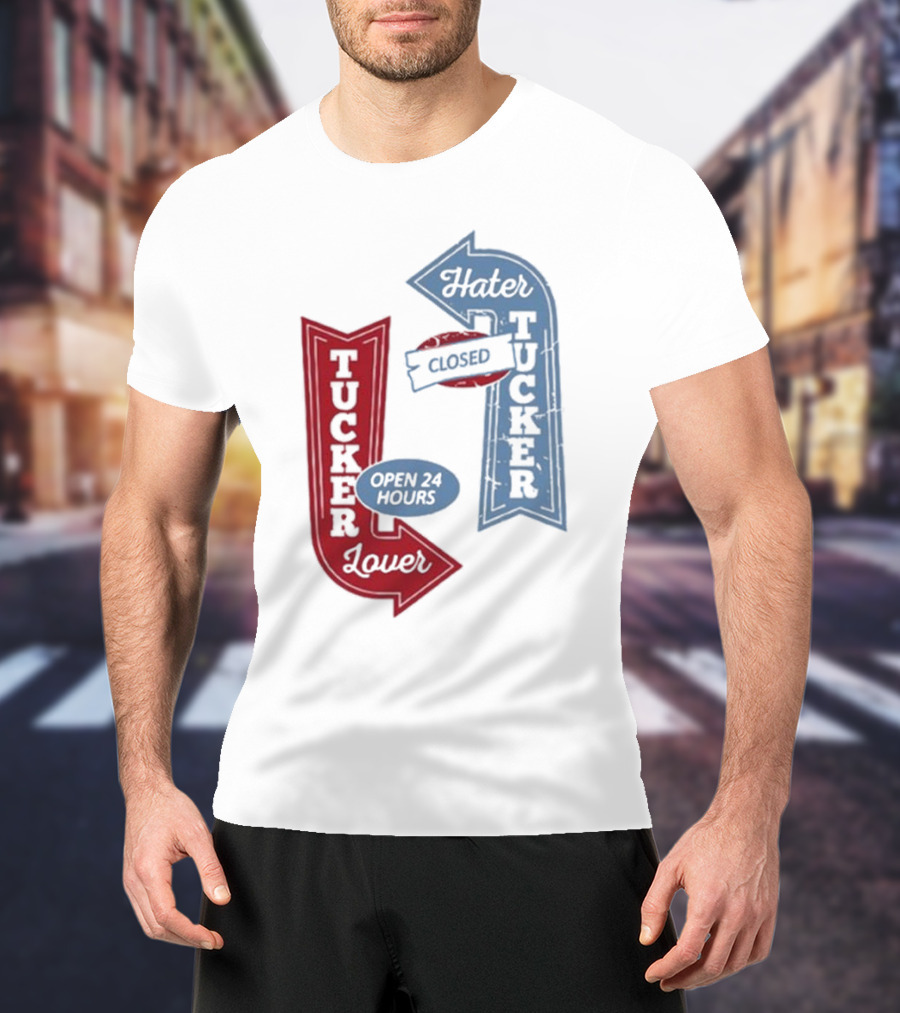 Tucker Lover Open 24 Hours Tucker Hater Closed T-Shirt