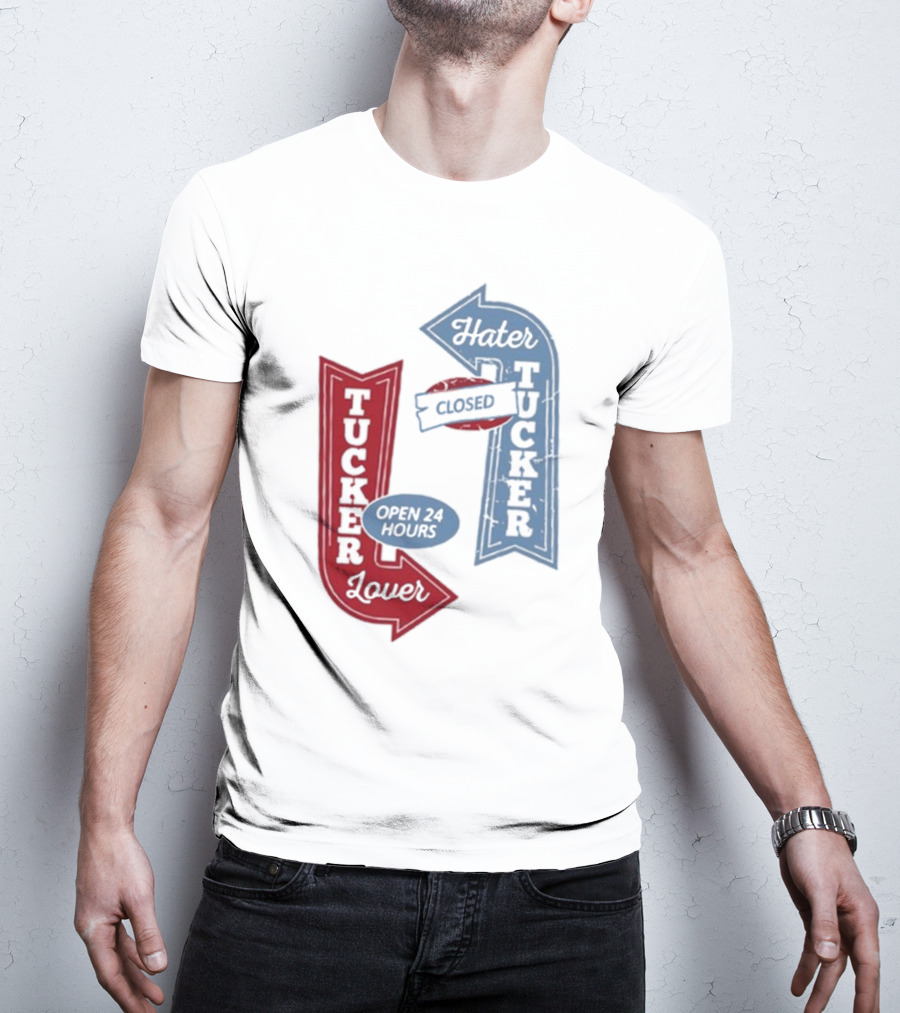 Tucker Lover Open 24 Hours Tucker Hater Closed T-Shirt