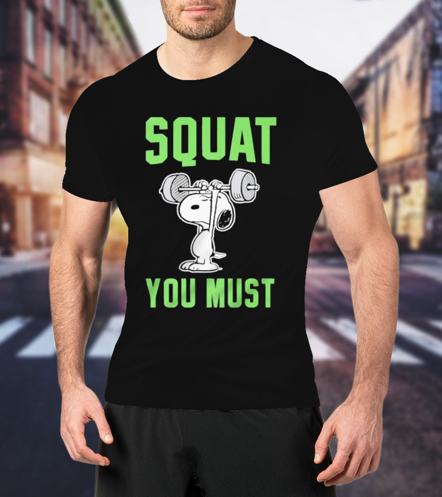 Squat You Must Snoopy Fitness Motivation T-Shirt