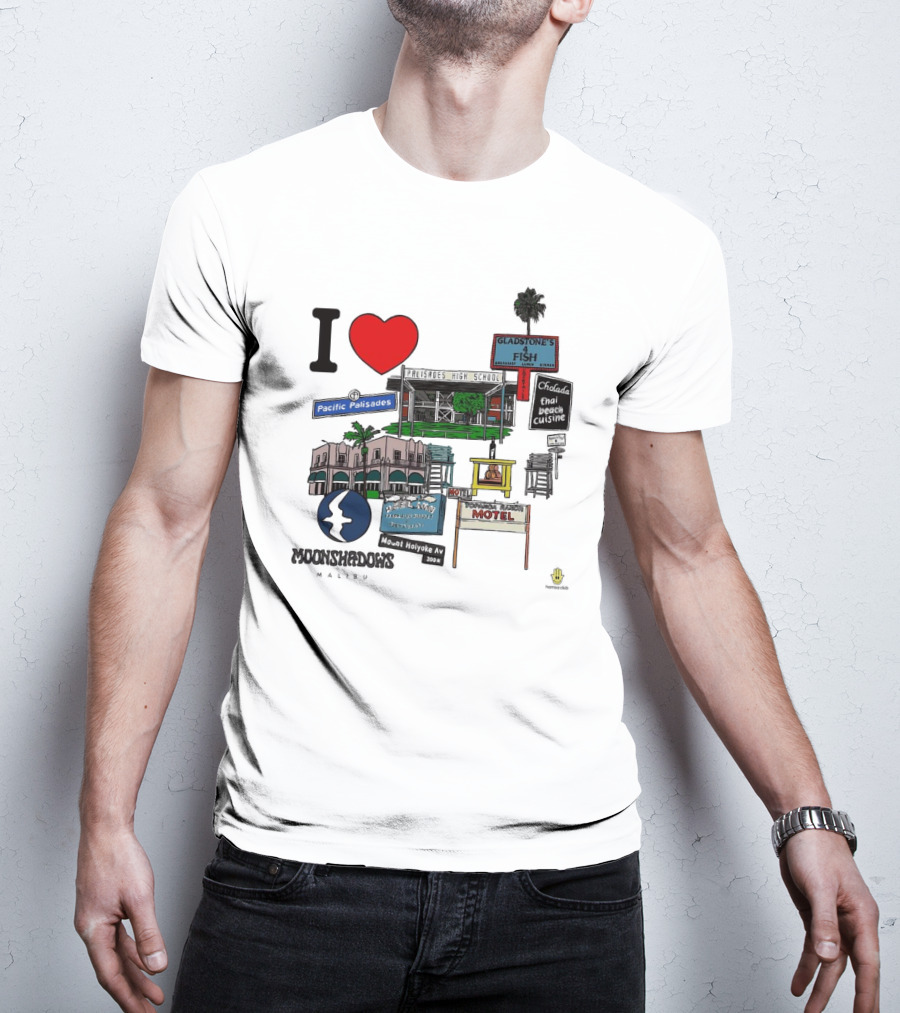 I Love Moonshadows Malibu Palisades High School Gladstone’s 4 Fish Pacific Palisades Malabu Thai Beach Cuisine T-Shirt