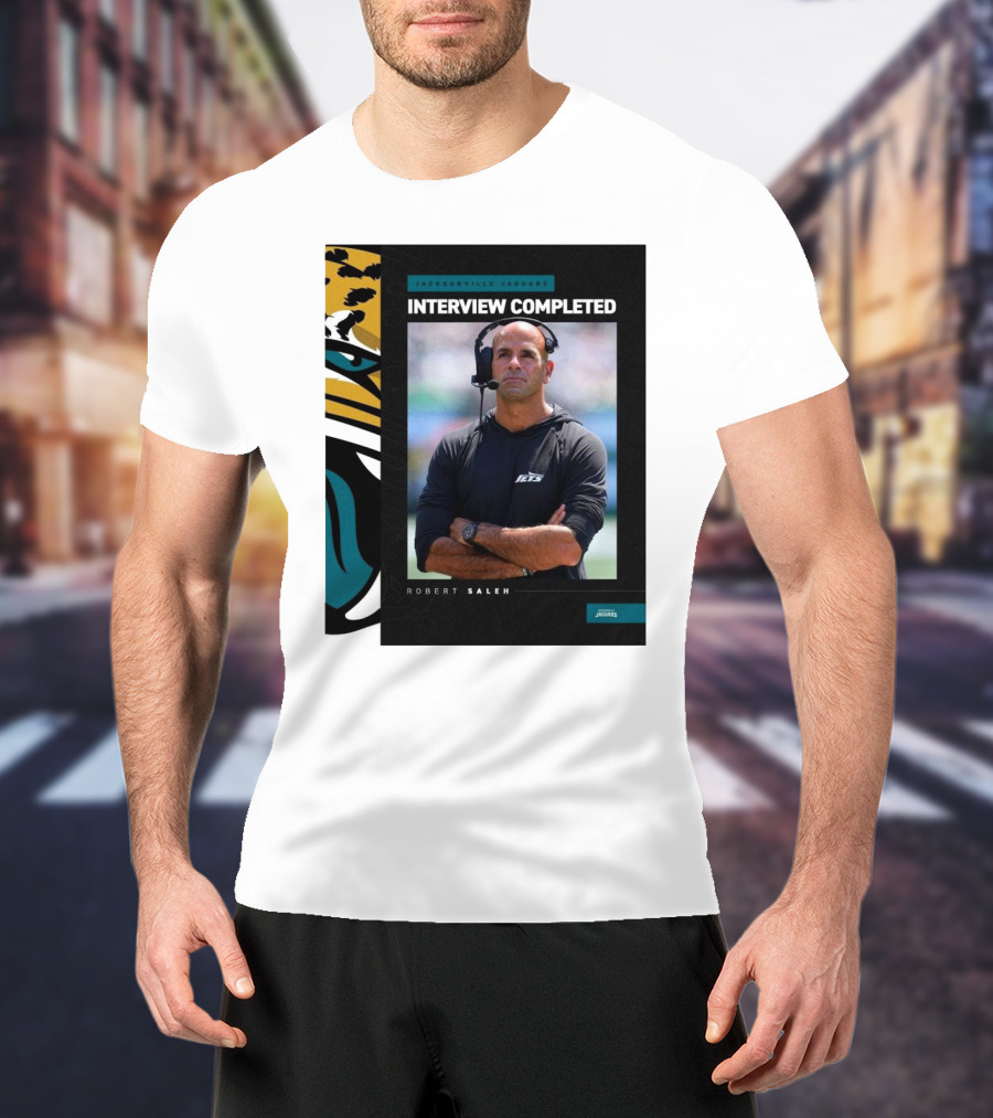 Jacksonville Jaguars Interview Completed Robert Saleh T-Shirt