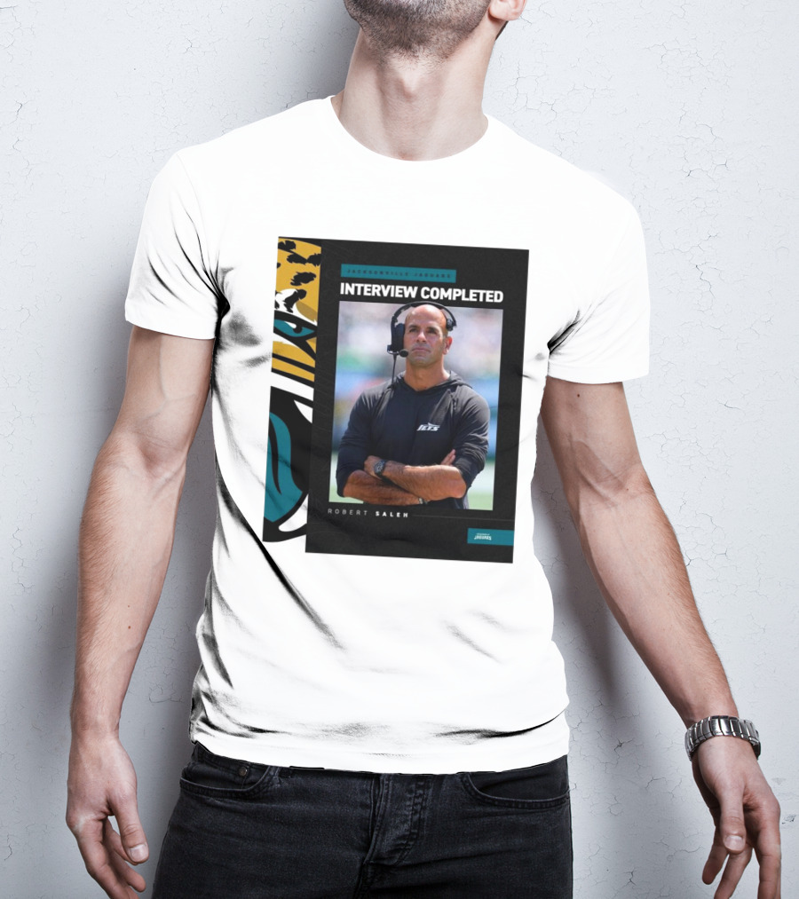 Jacksonville Jaguars Interview Completed Robert Saleh T-Shirt