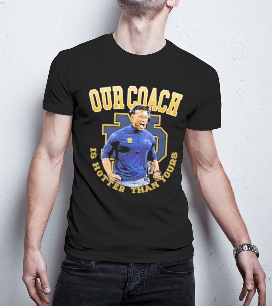 Notre Dame Football Our Coach Is Hotter Than Yours Iconic Irish Spirit T-Shirt