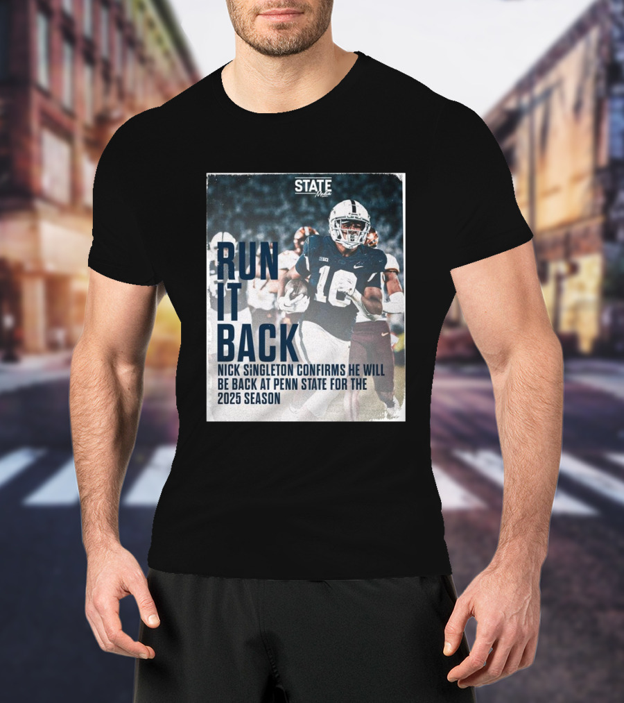 RUN IT BACK Nick Singleton Confirms He Will Be Back At Penn State For The 2025 Season T-Shirt