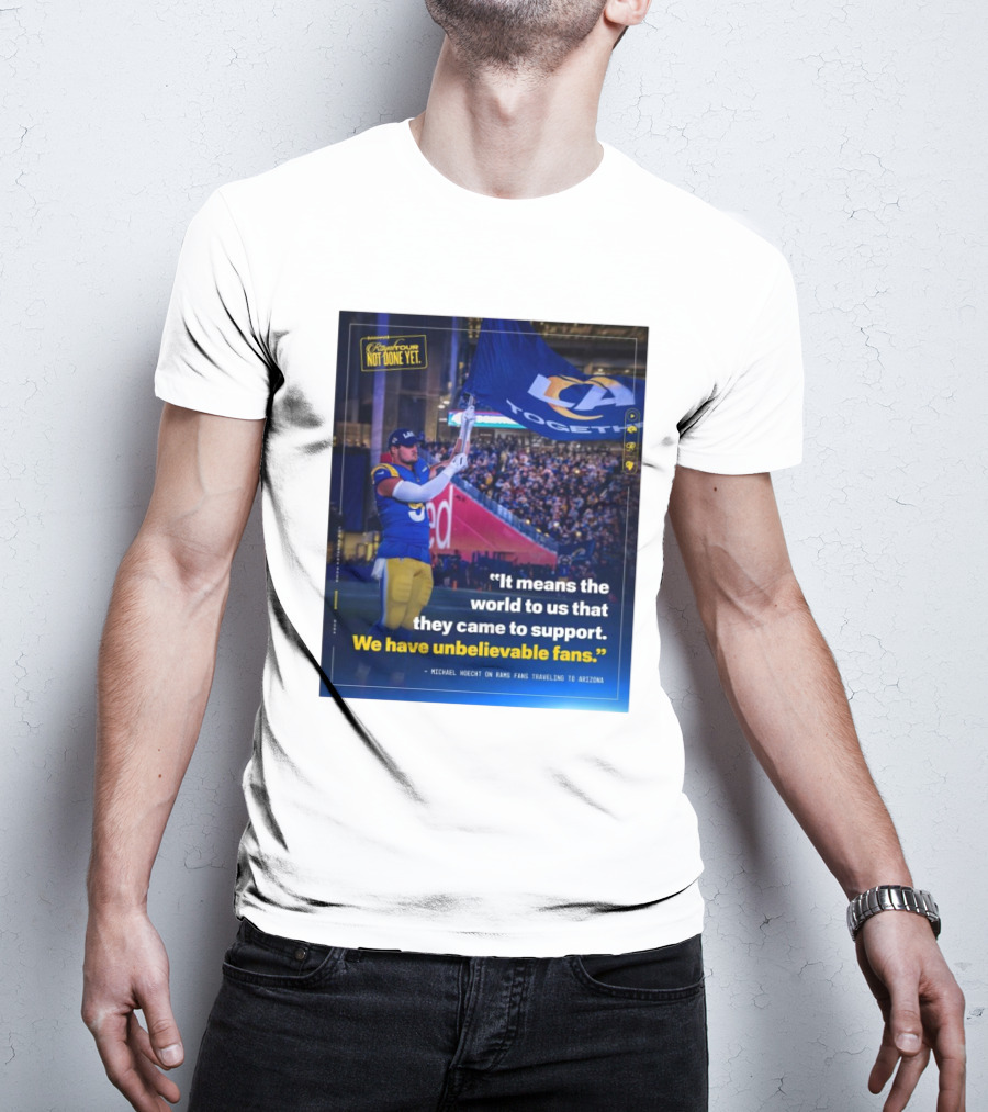 Los Angeles Rams Unbelievable Fans Michael Hoecht Quote On Support And Togetherness T-Shirt