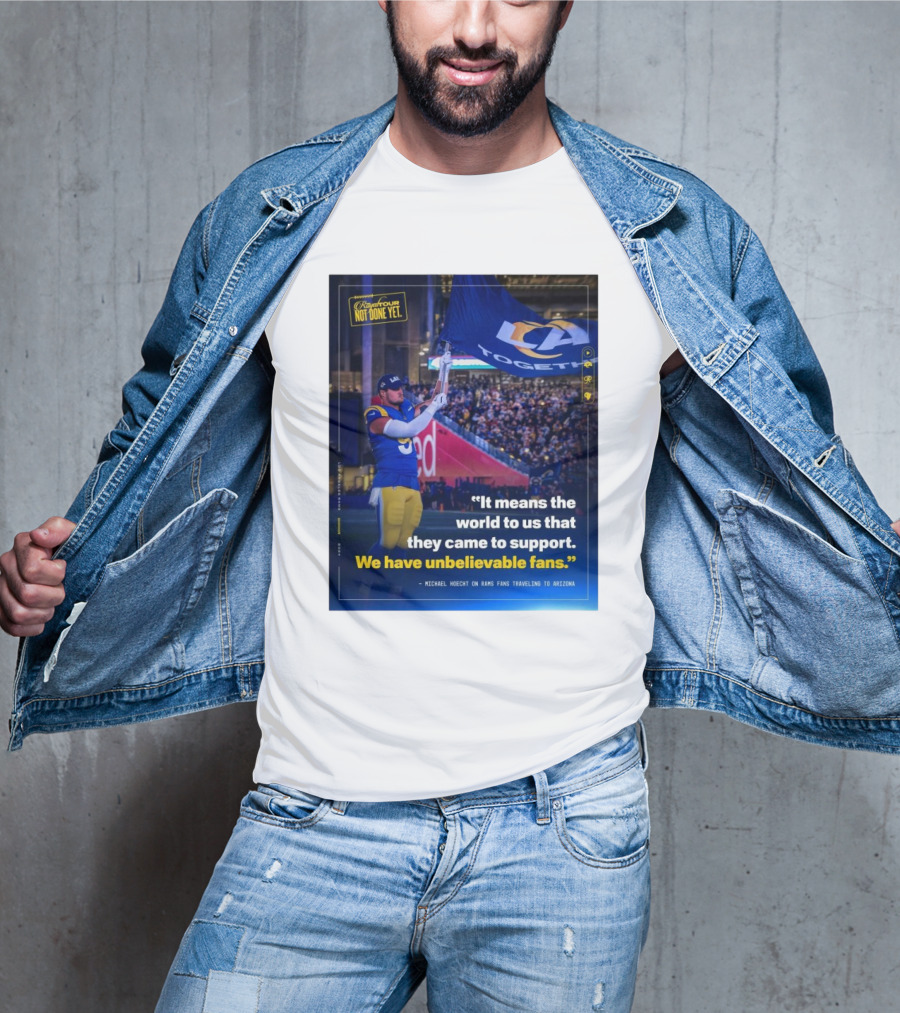 Los Angeles Rams Unbelievable Fans Michael Hoecht Quote On Support And Togetherness T-Shirt