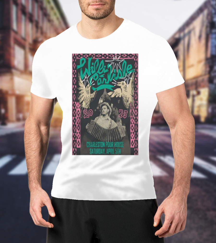Willi Carlisle Live At Charleston Pour House SC Saturday April 5 2025 Event T-Shirt