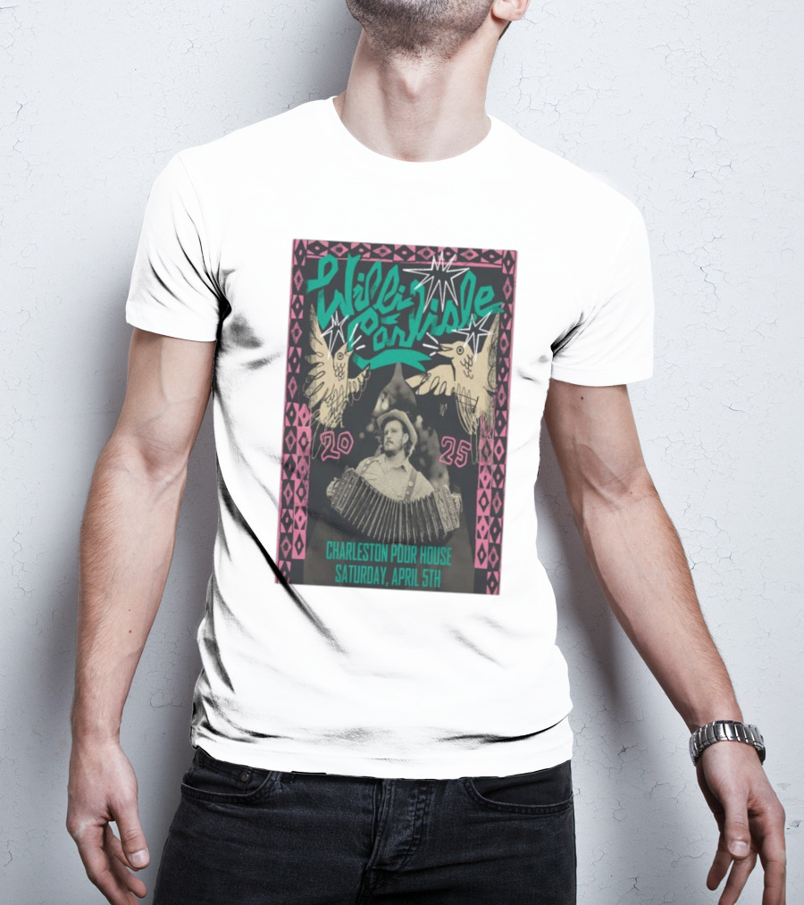 Willi Carlisle Live At Charleston Pour House SC Saturday April 5 2025 Event T-Shirt
