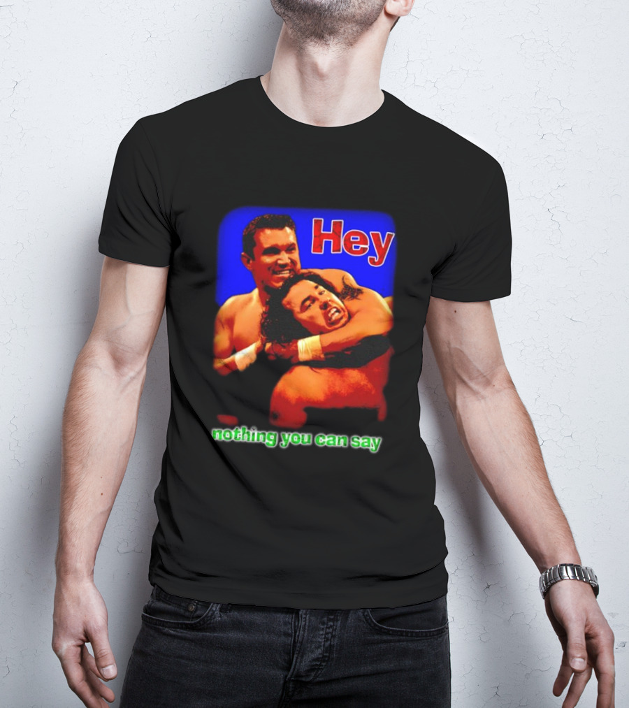 Hey Nothing You Can Say Wrestling Hold Scene T-Shirt