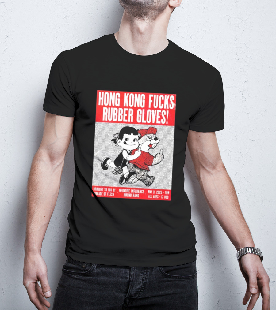 Hong Kong Fucks Rubber Gloves Event May 3 2025 Brought To You By Parade Of Flesh Negative Influence Hound Rang T-Shirt