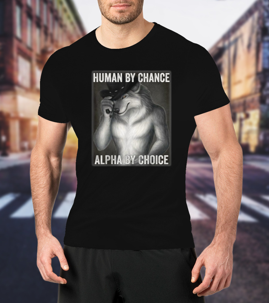 Human By Chance Alpha By Choice Alpha Wolf Wolfman Cowboy Hat T-Shirt