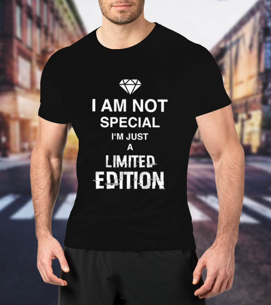 I Am Not Special I'm Just A Limited Edition Diamond T-Shirt
