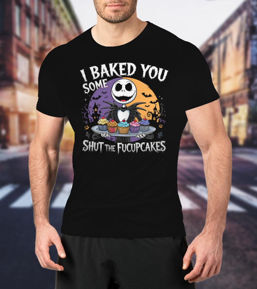 I BAKED YOU SOME SHUT THE FUCUPCAKES HALLOWEEN CUPCAKES WITH SKELETON CHARACTER T-Shirt