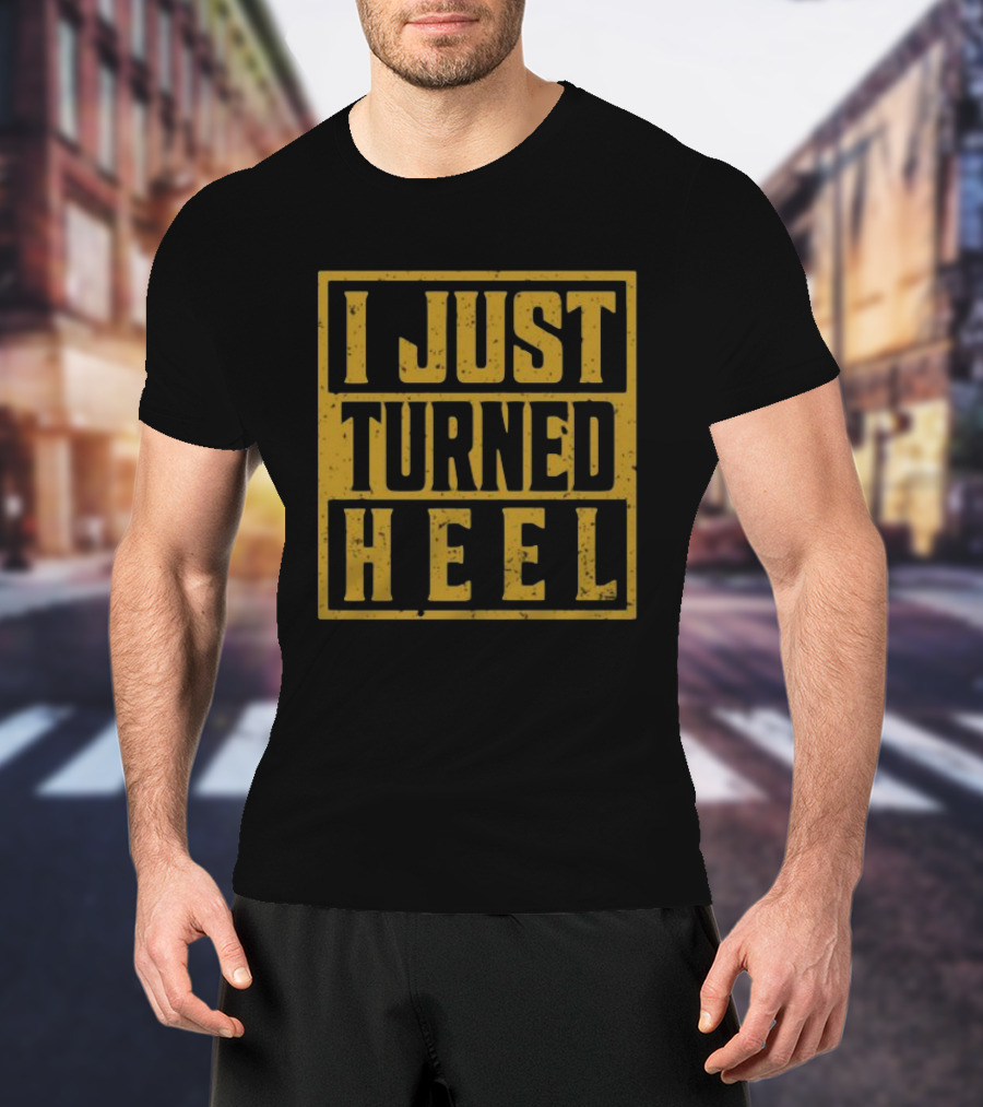 I Just Turned Heel Wrestling Phrase T-Shirt