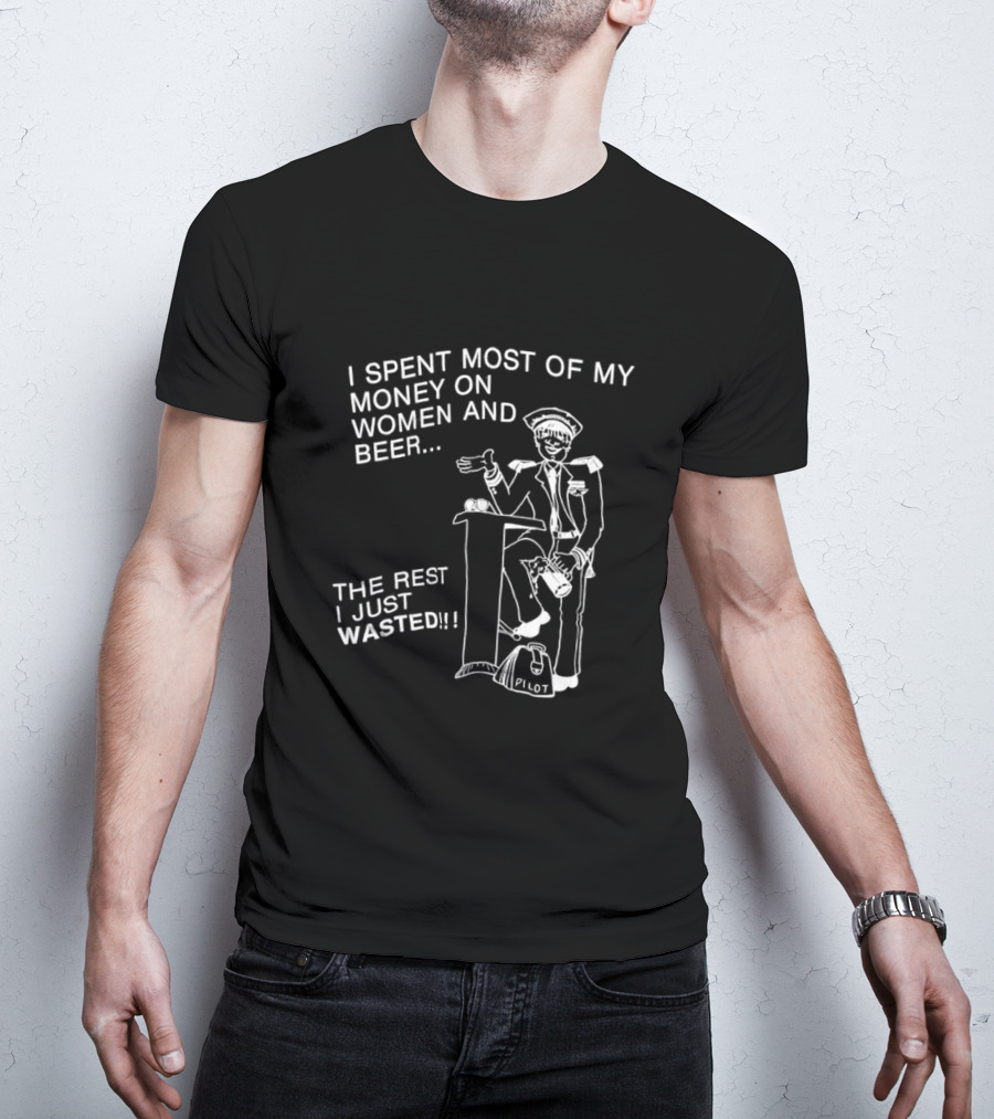I Spent Most Of My Money On Women And Beer The Rest I Just Wasted Image T-Shirt
