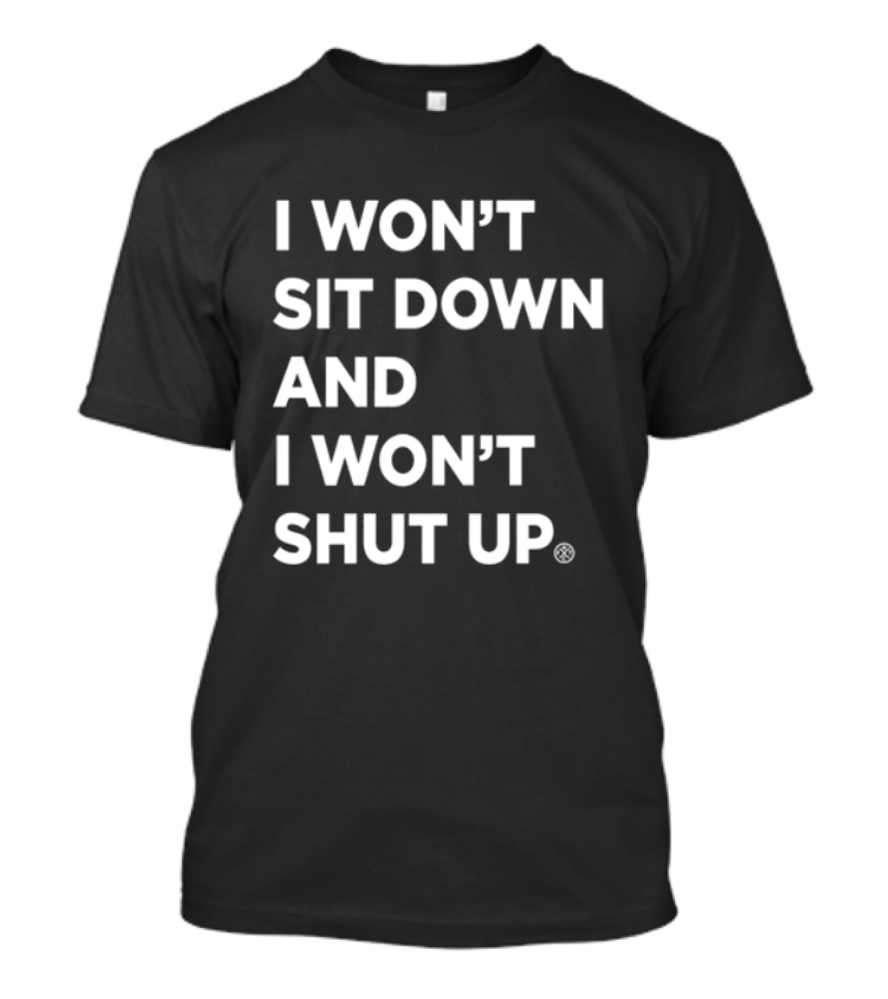 I Won't Sit Down And I Won't Shut Up Bold Statement T-Shirt