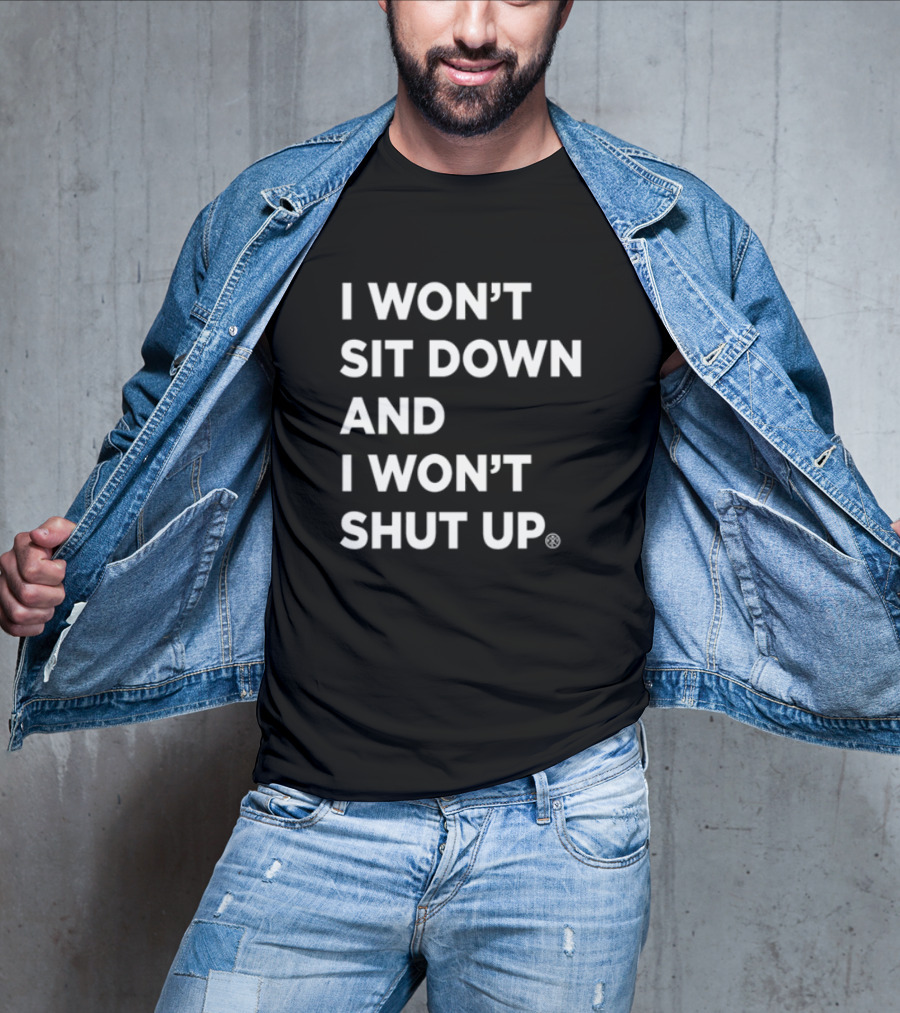I Won't Sit Down And I Won't Shut Up Bold Statement T-Shirt