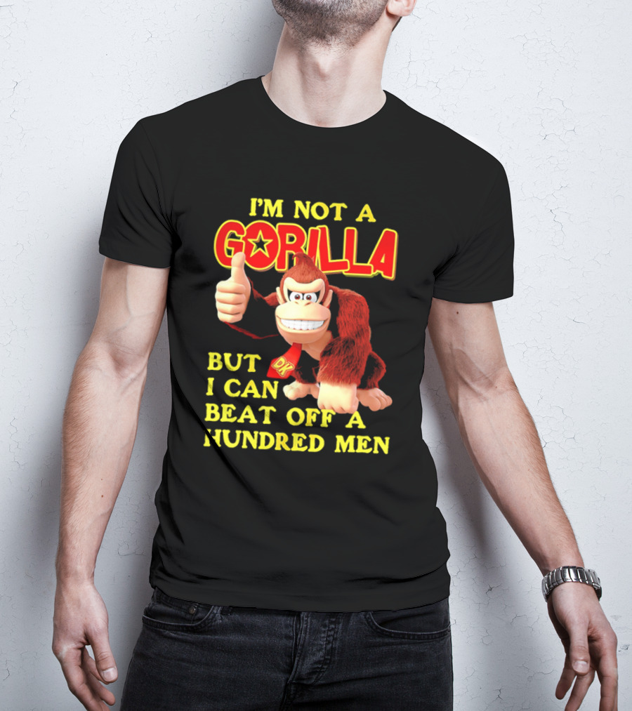 Donkey Kong I'm Not A Gorilla But I Can Beat Off A Hundred Men T-Shirt