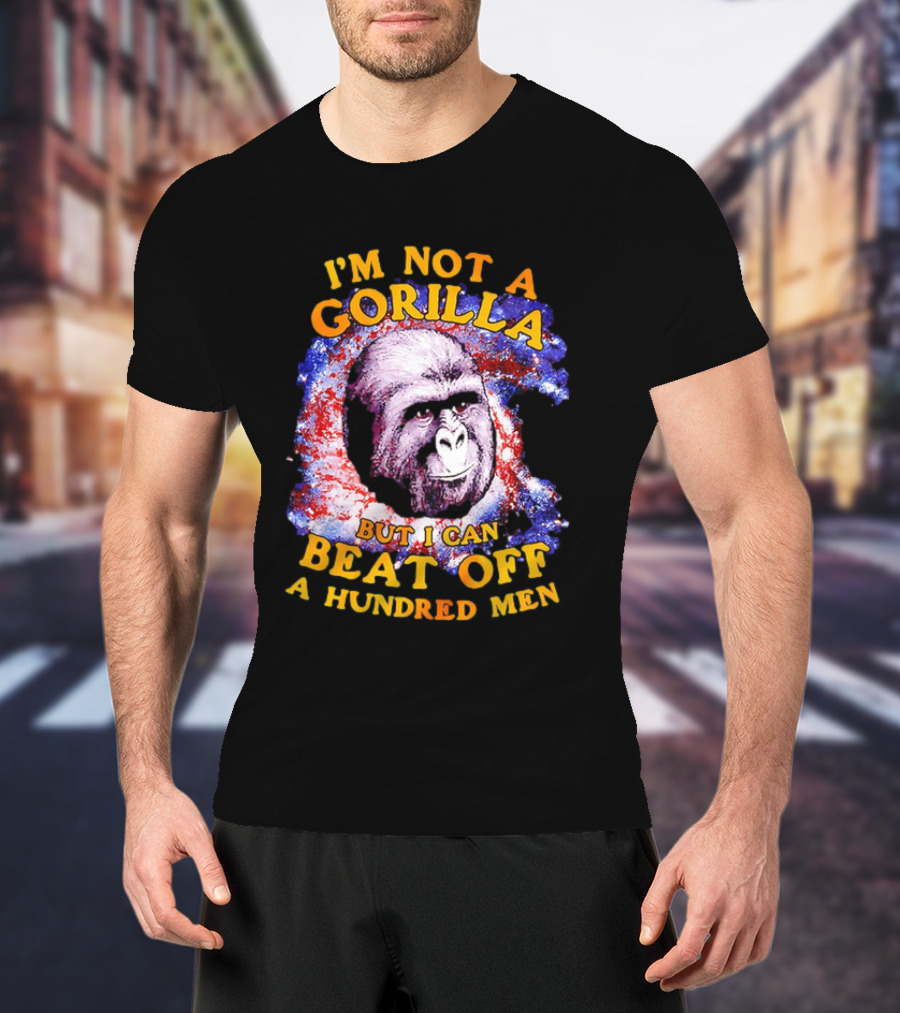 I'm Not A Gorilla But I Can Beat Off A Hundred Men Galaxy T-Shirt