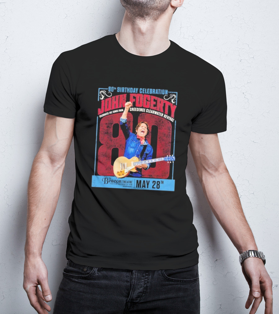 80th Birthday Celebration John Fogerty From Creedence Clearwater Revival Beacon Theatre May 28 T-Shirt