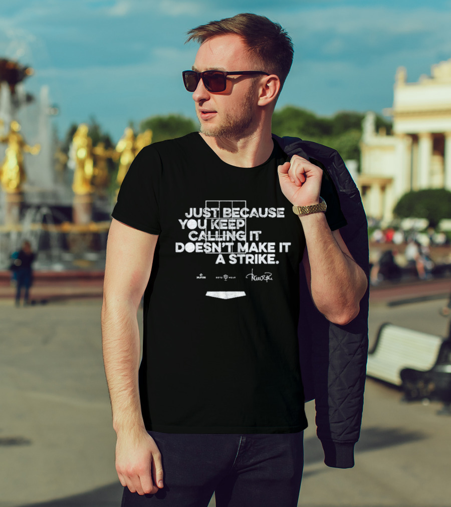 Just Because You Keep Calling It Doesn’t Make It A Strike Home Plate Umpire Humor T-Shirt