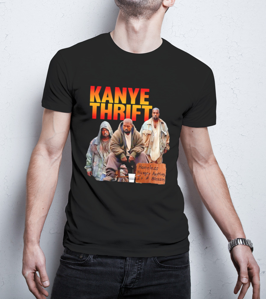 Kanye Thrift Homeless Hungry Anything Is A Blessing T-Shirt