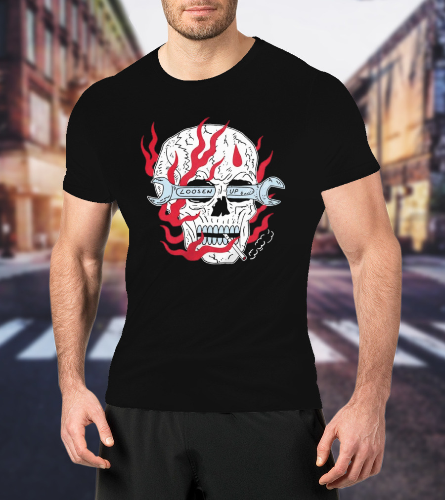 Loosen Up Skull Smoke Wrench Flames Cigarette T-Shirt