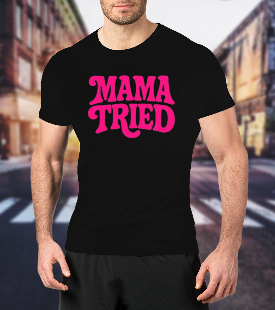 Mama Tried Retro Pink Font T-Shirt