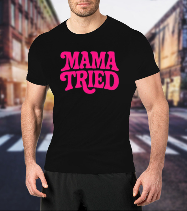 Mama Tried Retro Pink Font T-Shirt