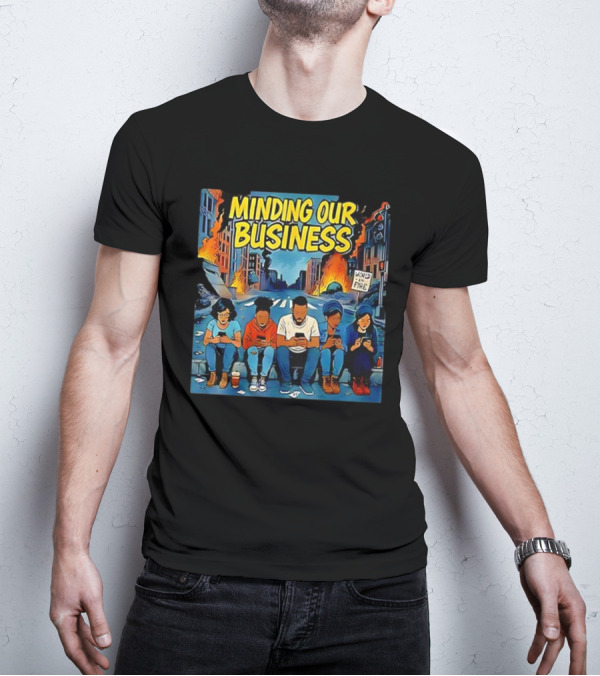 Minding Our Business Apocalypse Satire World On Fire T-Shirt