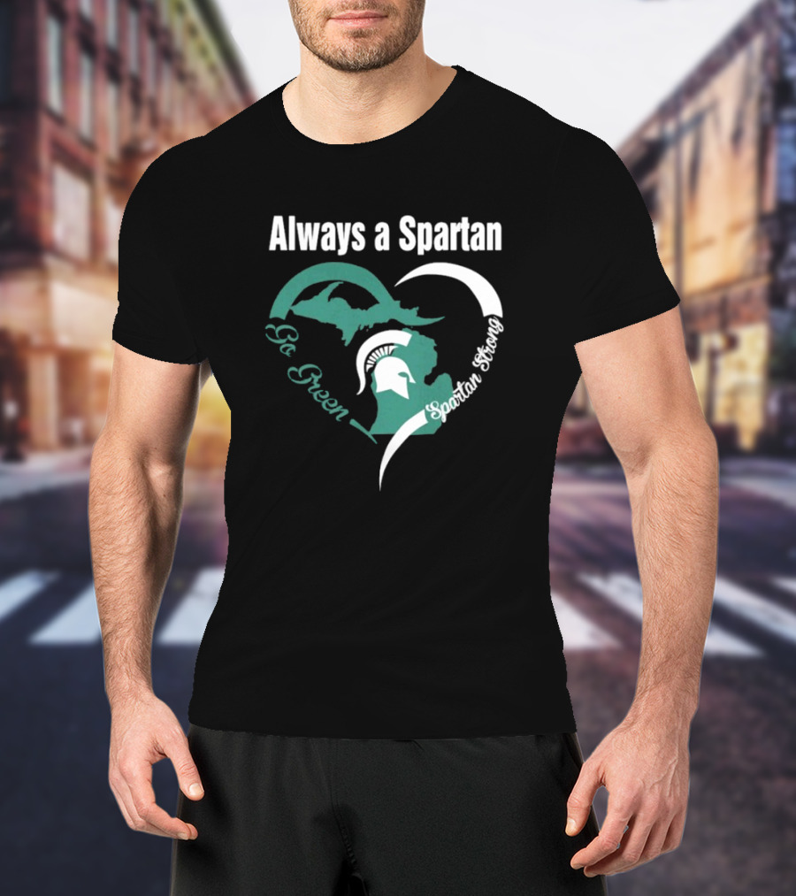 Michigan State Spartans Go Green Always A Spartan Heart T-Shirt
