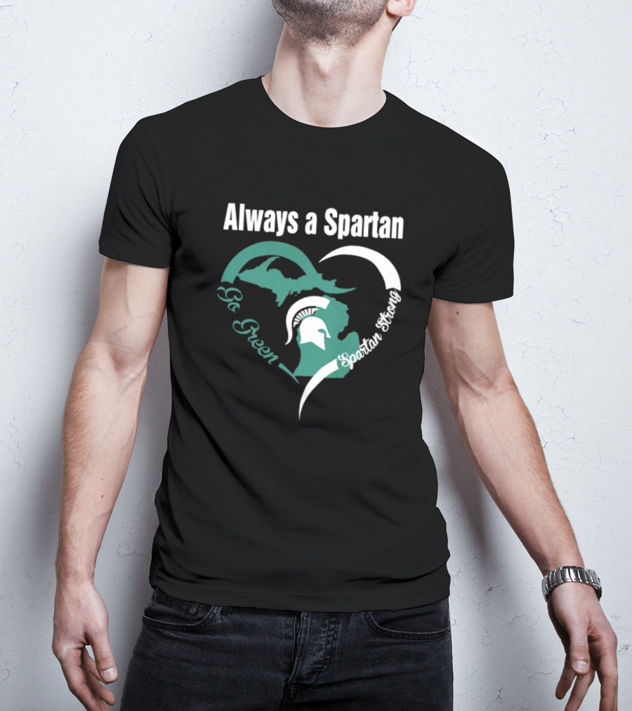 Michigan State Spartans Go Green Always A Spartan Heart T-Shirt