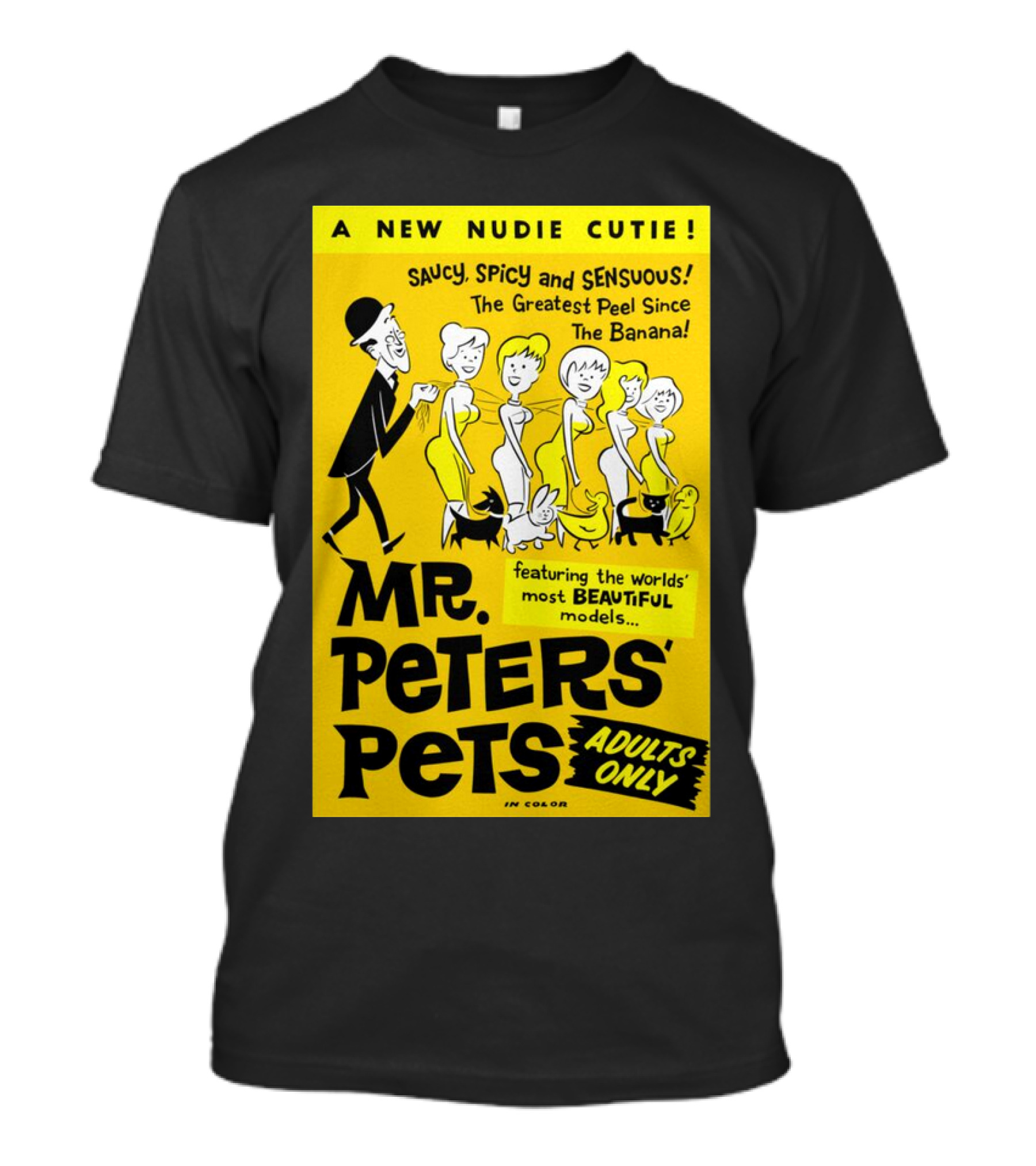 Mr. Peters' Pets Saucy Spicy Sensuous A New Nudie Cutie Adults Only Featuring Beautiful Models T-Shirt