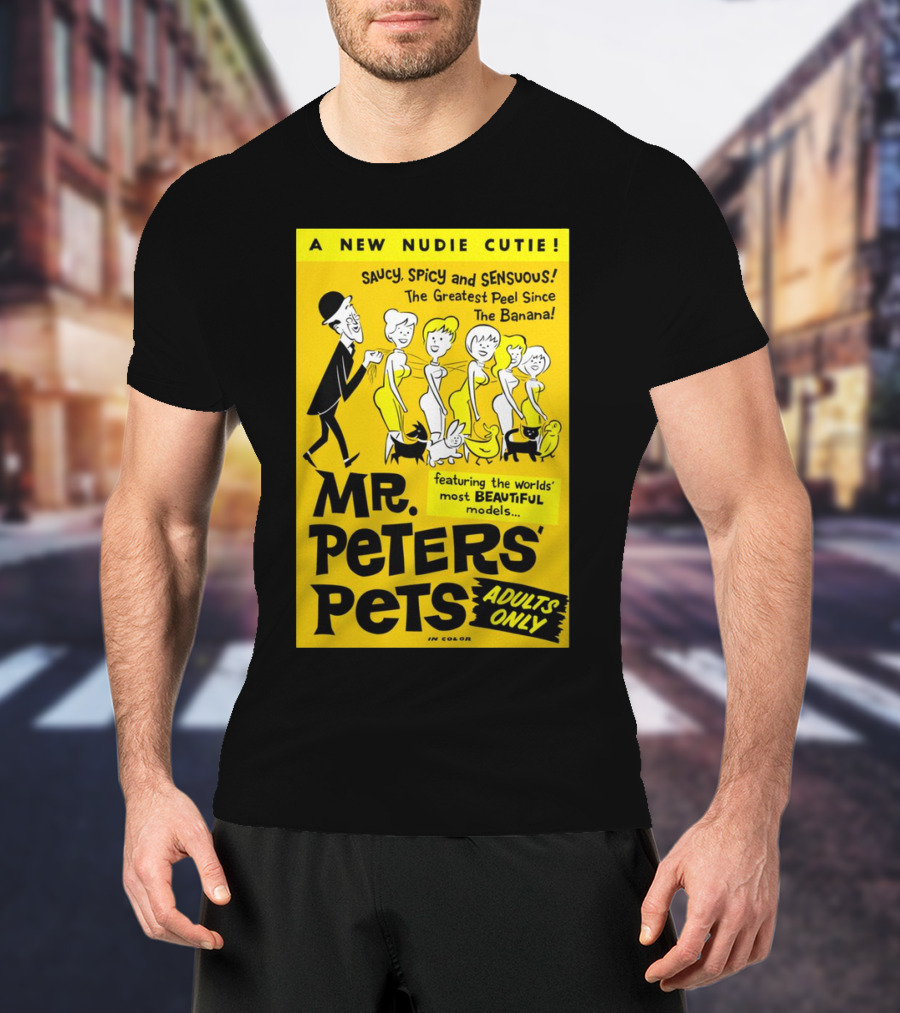 Mr. Peters' Pets Saucy Spicy Sensuous A New Nudie Cutie Adults Only Featuring Beautiful Models T-Shirt