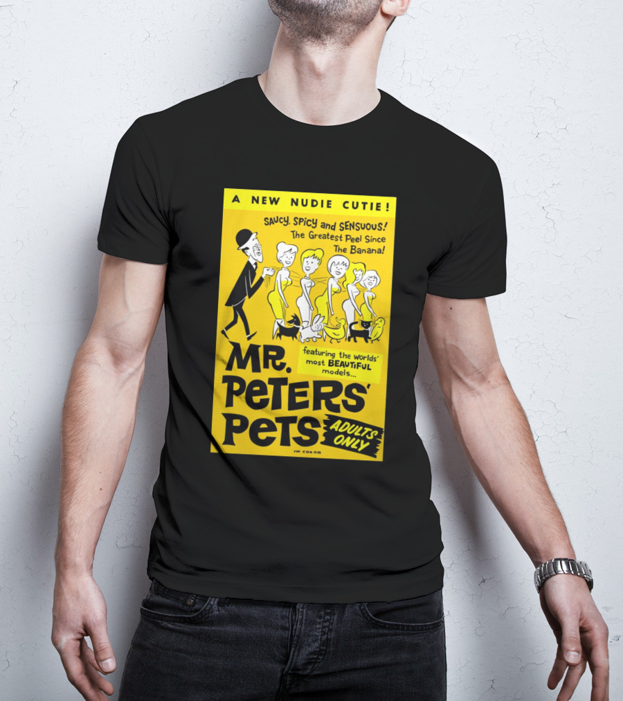 Mr. Peters' Pets Saucy Spicy Sensuous A New Nudie Cutie Adults Only Featuring Beautiful Models T-Shirt