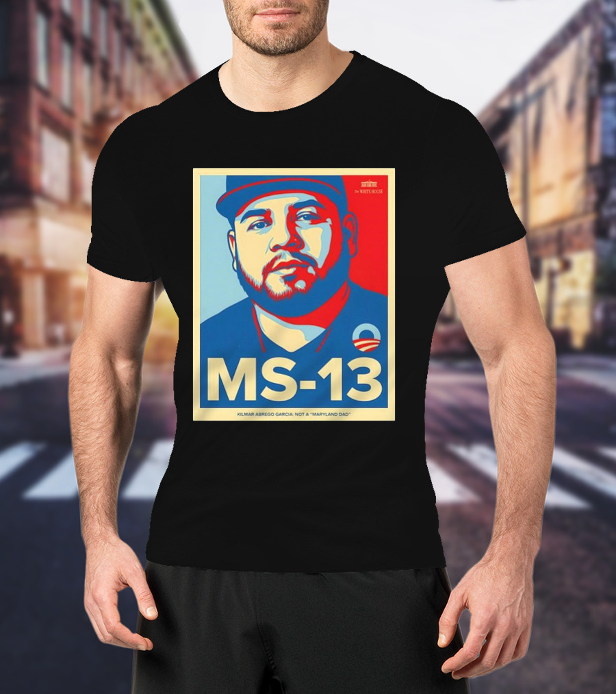 MS-13 Kilmar Abrego Garcia Not A Maryland Dad Obama Style T-Shirt